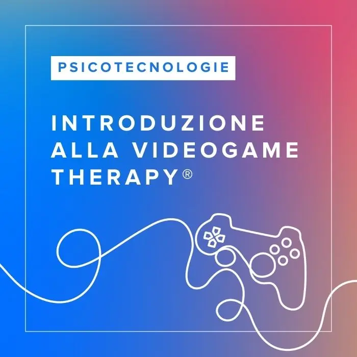 Corso FAD in Introduzione alla VideoGame Therapy®